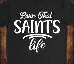 living that saints life svg, saints svg, saints fan svg, saints shirt, saints team svg, new orleans, football mom svg,