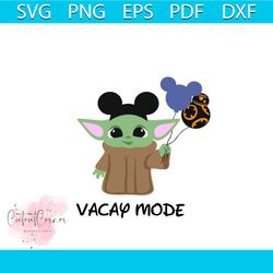 baby yoda vacay mode svg, trending svg, disney svg, mickey ear svg, disneyland svg, disney trips svg, baby yoda svg, sta