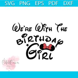 we are with the birthday girl svg, trending svg, disney svg, disney gift svg, disney birthday svg, birthday girl svg, gi