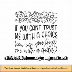pro choice svg, if you can't trust me with a choice svg png, protest svg, fundamental rights, feminist svg, woman upwome