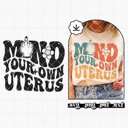 mind your own uterus svg png, abortion-rights svg, reproductive rights png, middle finger, womens rights svg, pro roe fe