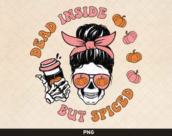 dead inside but spiced png, pumpkin spice skeleton png, autumn messy bun svg,