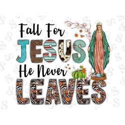 fall for jesus he never leaves png, faith, fall, pumpkin, autumn, thanksgiving, sublimation design downloads