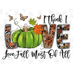 i think i love fall most of all png, fall pumpkin, sublimation designs, digital download, fall love png, fall leaves, gr