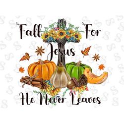 fall for jesus he never leaves png,fall cross png,pumpkin png,fall png,cross,sunflower,turquoise,leopard,sublimation des