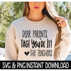Dear Parents Tag You're It SVG, End Of School Year SVG Files, Instant Download, Cricut Cut Files, Silhouette Cut Files,