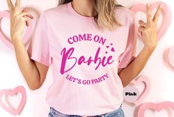 come on barbie let's go party shirt, doll baby girl t-shirt, birthday crew sweatshirt, birthday party girls hoodie, cute