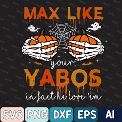 Max Likes Your Yabos In Fact He Loves Em Svg, Pumpkin Halloween Svg, Skeleton And Pumpkin Svg, Happy Halloween Svg