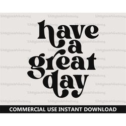 have a great day svg, happiness svg, digital download, inspirational svg, have a nice day svg svg, retro font svg, happy