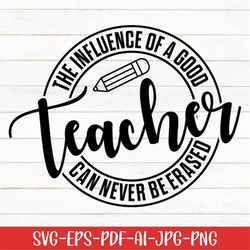 the influence of a good teacher can never be erased svg, teacher quote svg, teacher svg, digital download, teacher life