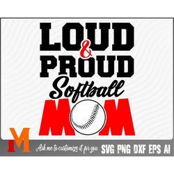 loud and proud mom softball svg - softball cut file, png, vector, sports svg for softball lovers