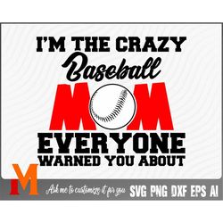 i'm the crazy baseball mom  everyone warned you about baseball svg - baseball cut file, png, vector, sports svg for base