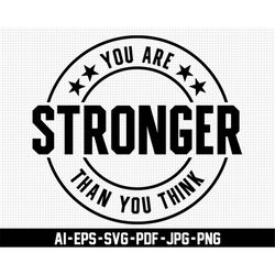you are stronger than you think svg, digital downloads, motivational svg, positive svg, mental health svg, inspiration s