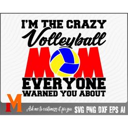 i'm the crazy volleyball mom everyone warned you about volleyball svg - volleyball cut file, png, vector, sports svg for