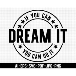 if you can dream it you can do it svg, mental health svg, distressed svg, positive svg, digital download, motivational s