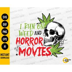 i run on weed and horror movies svg | stoner halloween t-shirt | cricut cut files silhouette printable clipart vector di