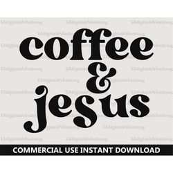 coffee and jesus svg, jesus svg, digital download, religious svg, christian svg, bible verse svg, retro font svg, silhou