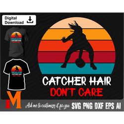 catcher hair don't care softball svg - softball cut file, png, vector, sports svg for softball lovers