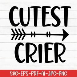 cutest crier svg, baby svg, arrow svg, baby sayings svg, digital download, baby life svg, cute baby svg, newborn svg, sv