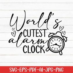 world's cutest alarm clock svg, baby svg, baby sayings svg, digital download, baby life svg, cute baby svg, newborn svg,