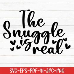 The Snuggle Is Real Svg, Baby Svg, Baby Sayings Svg, Digital Download, Baby Life Svg, Printable, Cute Baby Svg, Newborn