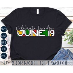 Juneteenth SVG, Black History SVG, June 19 SVG, Celebrate Freedom, Juneteenth Shirt Svg, Png, File For Cricut, Sublimati