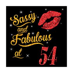 Sassy And Fabulous At 54 Svg, Birthday Svg, Birthday Gift Svg, 54 Years Old Svg, Sassy At 54, Fabulous At 54, Fabulous S