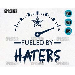 cowboys fueled by haters svg png, cowboys football svg, cowboys fan svg, go cowboys svg, cowboys cricut clipart silhouet