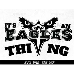 eagles svg, its an eagle thing svg png, eagles football svg, eagles basketball svg, eagles school team pride mascot svg,