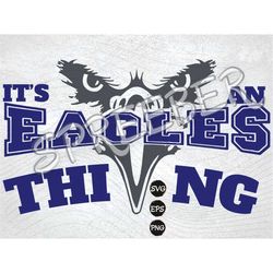 its an eagle thing svg, eagles mascot svg, eagles png, eagle scout svg, eagles football svg, eagles basketball, eagles s