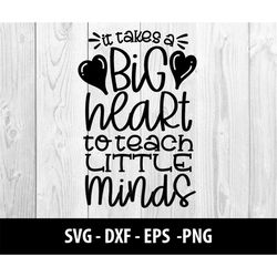 it takes a big heart to teach little minds svg files, teacher it takes a big heart art to teach little minds svg dxf fil