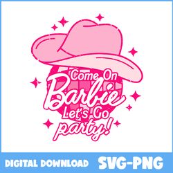 come on barbie let's go party svg, barbie party svg, barbie svg, cowboy svg - instant download