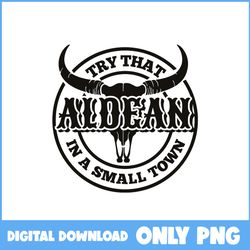 try that in a small town png, cow skull png, jason aldean png - instant download