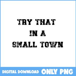 try that in a small town png, jason aldean png, country music png - instant download