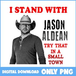 i stand with jason aldean try that in a small town png, try that in a small town png, jason aldean png -instant download