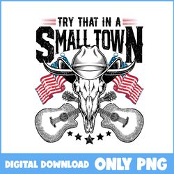 try that in a small town png, skull png, cowboy png, jason aldean png, country music png - instant download