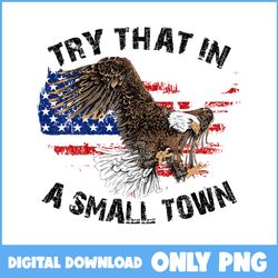 try that in a small town png, eagle png, usa flag png, jason aldean png, country music png - instant download