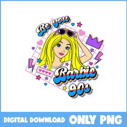 be you barbie 90s png, barbie png, barbie movie png, barbie princess png, cartoon png - instant download