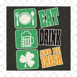 eat drink and be irish svg, trending svg, patrick svg, st patricks day, be irish svg, beer drunk svg, drinking beer svg,