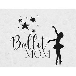 ballet mom svg, svg files for cricut, ballet mom shirt png, dance svg, dancer svg, svg for shirts, ballet png, ballerina