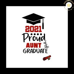 Proud Aunt Of A Class Of 2021 Graduate Svg, Trending Svg, Graduation Svg, Graduate Svg, Class Of 2021 Svg, Graduation Gi