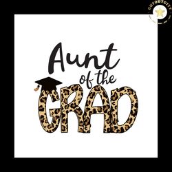 Aunt Of The Grad Leopard Svg, Trending Svg, Graduation Svg, Graduate Svg, Class Of 2021 Svg, Graduation Gift Svg, School