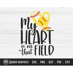 my heart is on that field svg, softball mom svg, gameday svg, softball svg, sports svg, momlife svg, gameday svg , svg f