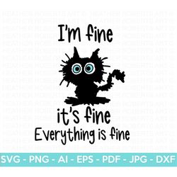 It's Fine I'm Fine Everything is Fine SVG, I'm Fine Cat SVG, Black Cat SVG, Funny Toddler Quote, Kid's Shirt svg, Cricut
