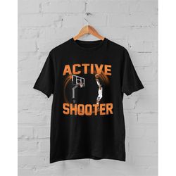 active shooter funny basketball t-shirt, meme t-shirt, basketballer gift for college boys, unisex t-shirt