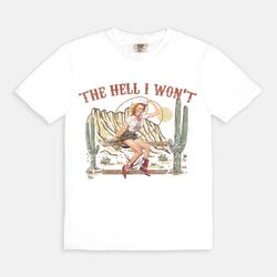 the hell i wont tee, comfort colors graphic tee, western girl power co