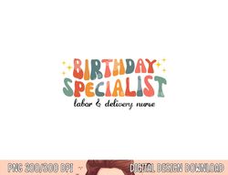 Birthday Specialist Labor & Delivery Nurse L&D Nurse Women png,sublimation copy
