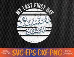 My Last First Day Senior 2024 Class of 2024 Back To School Svg, Eps, Png, Dxf, Digital Download