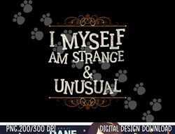 i myself am strange and unusual funny halloween png,sublimation copy