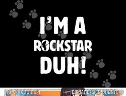 I'm A Rockstar Duh Tee Easy Halloween And Christmas Gift png,sublimation copy